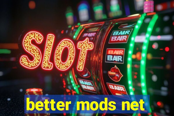 better mods net